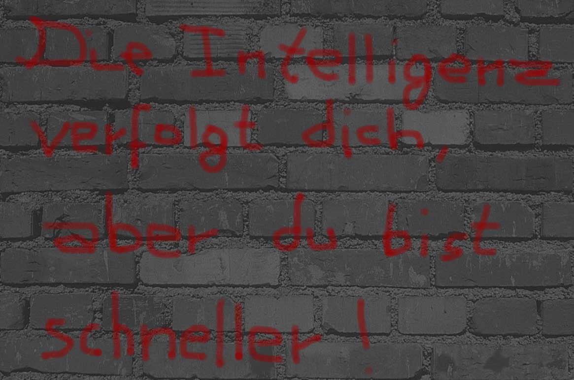 Die Intelligenz verfolgt dich, aber du bist schneller!